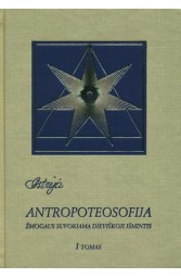 Antropoteosofija I tomas. Žmogaus suvokiama dieviškoji išmintis  
